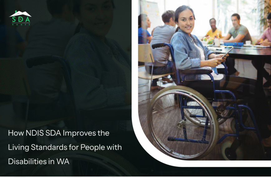 How NDIS Specialist Disability Accommodation Enhances Living Standards in WA