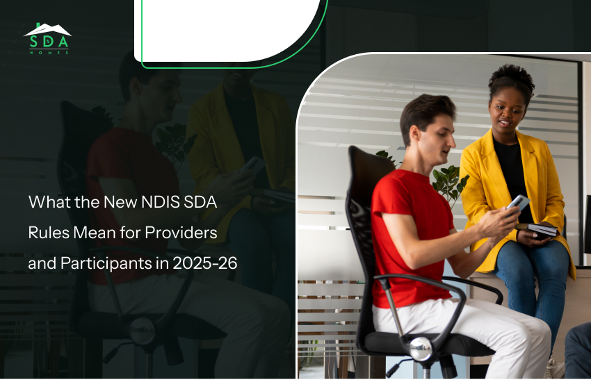 What the New NDIS SDA Rules Mean for Providers and Participants in 2025-26