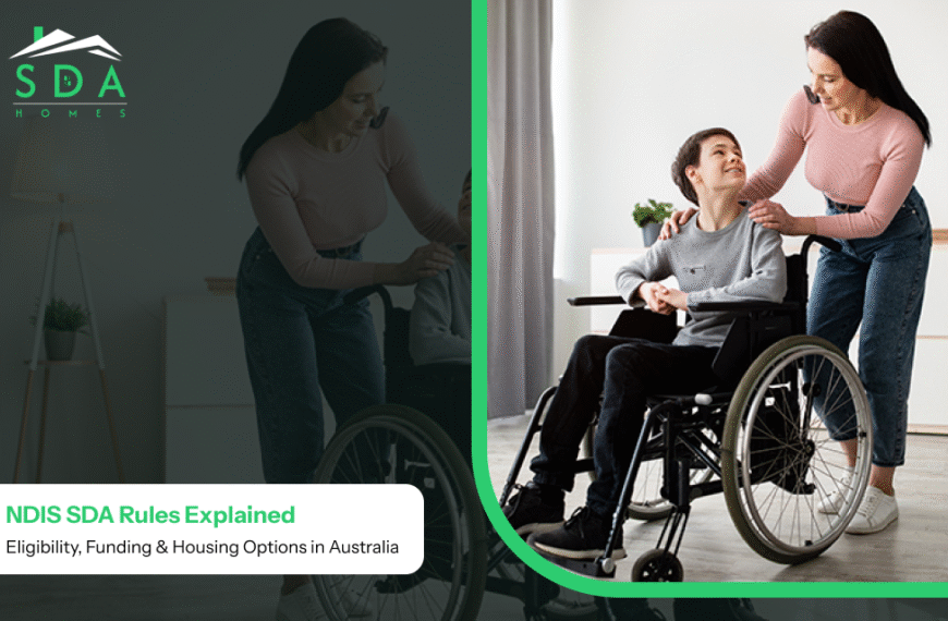 NDIS SDA Rules in Australia: Eligibility, Funding & SDA Home Options You Must Know